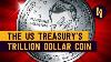 The Us Government S Trillion Dollar Coin